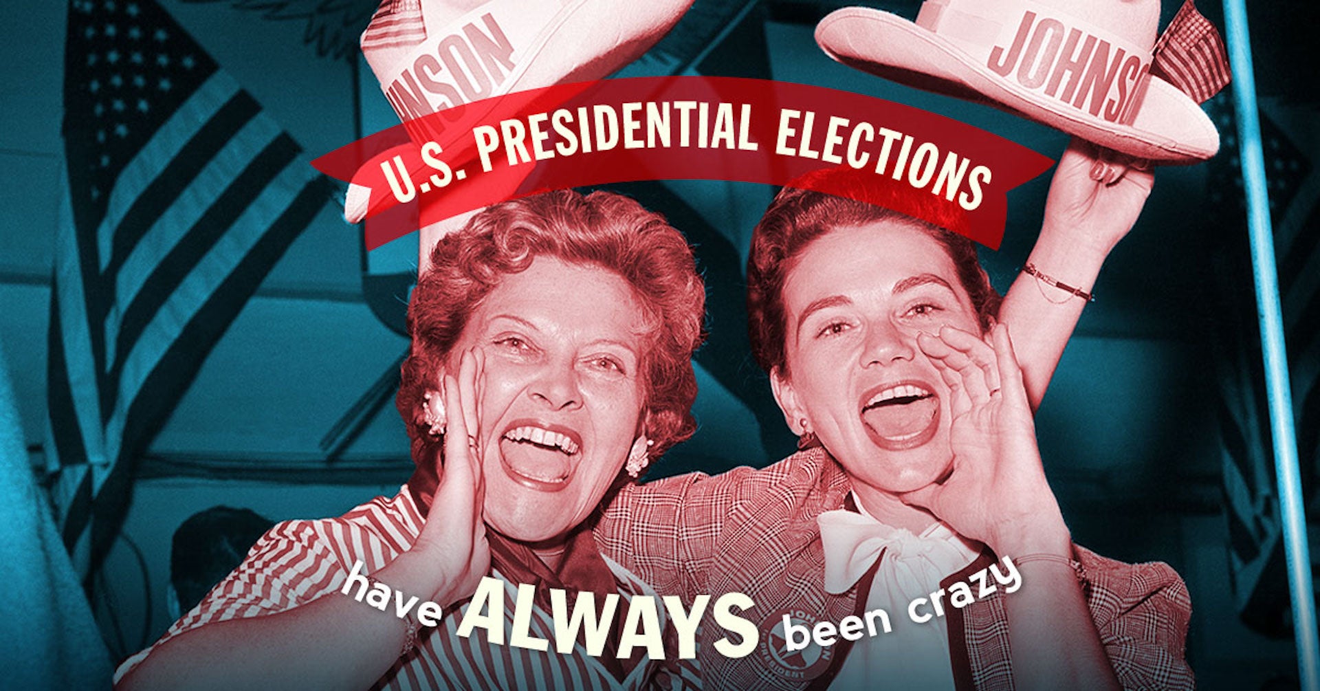 U.S. Presidential Elections Have Always Been Crazy