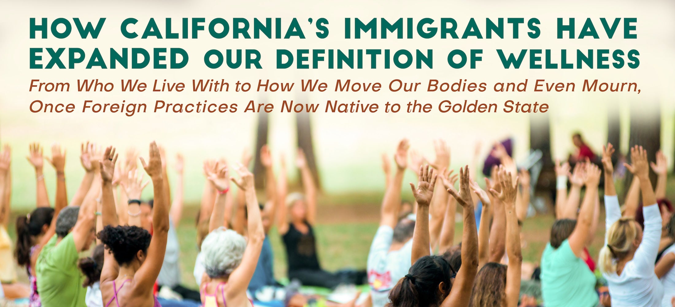 How California’s Immigrants Have Expanded Our Definition of Wellness