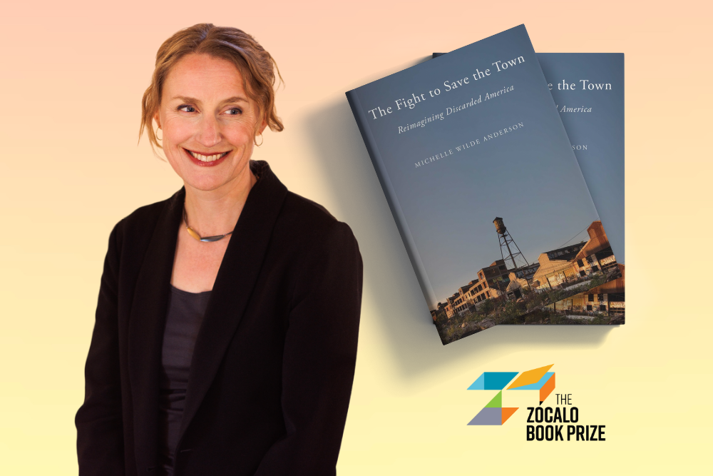 A cut out of Michelle Wilde Anderson against a yellow-orange background. She wears a black blazer and is smiling, looking slightly to the right. Hovering to her right is a cut out of two copies of her book 'The Fight to Save the Town: Reimagining Discarded America.' Below the books is the Zócalo Book Prize logo.